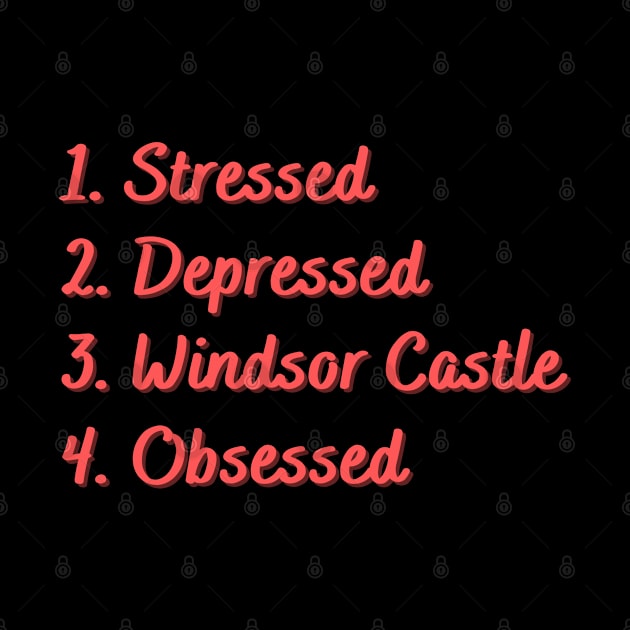 Stressed. Depressed. Windsor Castle. Obsessed. by Eat Sleep Repeat