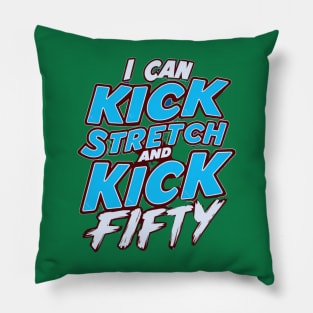 i like to kick stretch and kick im 50 Pillow