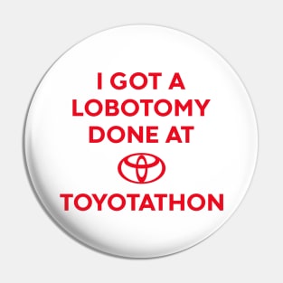 I GOT A LOBOTOMY DONE AT TOYOTATHON Pin