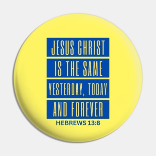 Jesus Christ Is The Same Yesterday Today and Forever | Christian Saying Pin