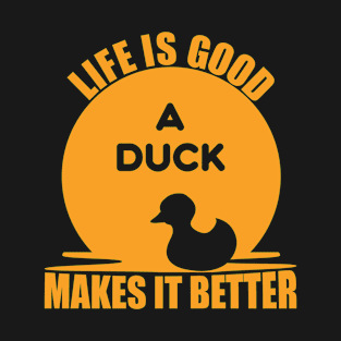 Life Is Good A Duck Makes It Better T-Shirt