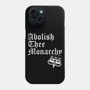 Abolish Thee  Monarchy (White Print) Phone Case