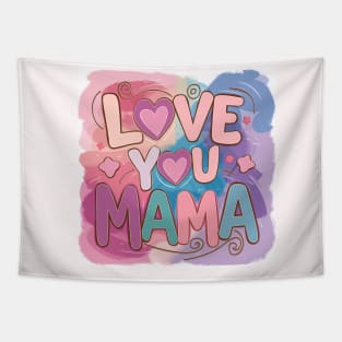 Love You Mama: Heartfelt Tribute Gift for Mom Tapestry