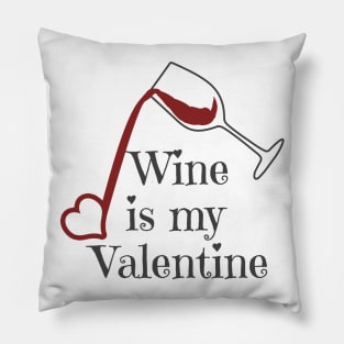 Wine Is My Valentine Pillow