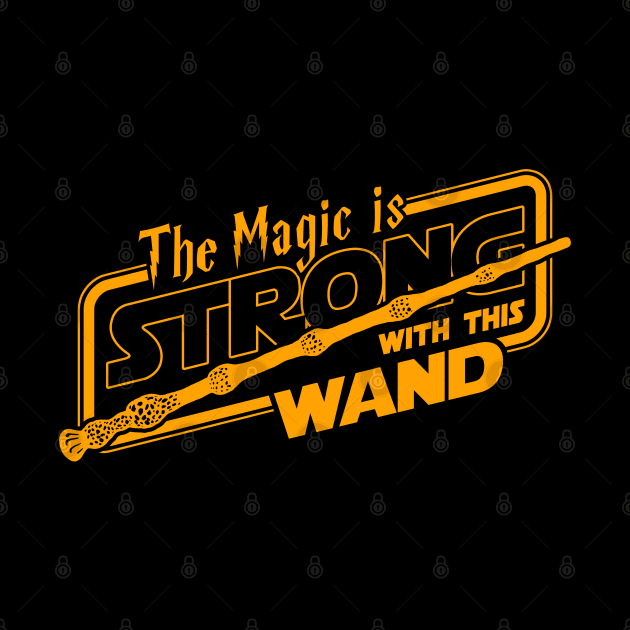 The Magic Is Strong With This Wand Fantasy Slogan by BoggsNicolas