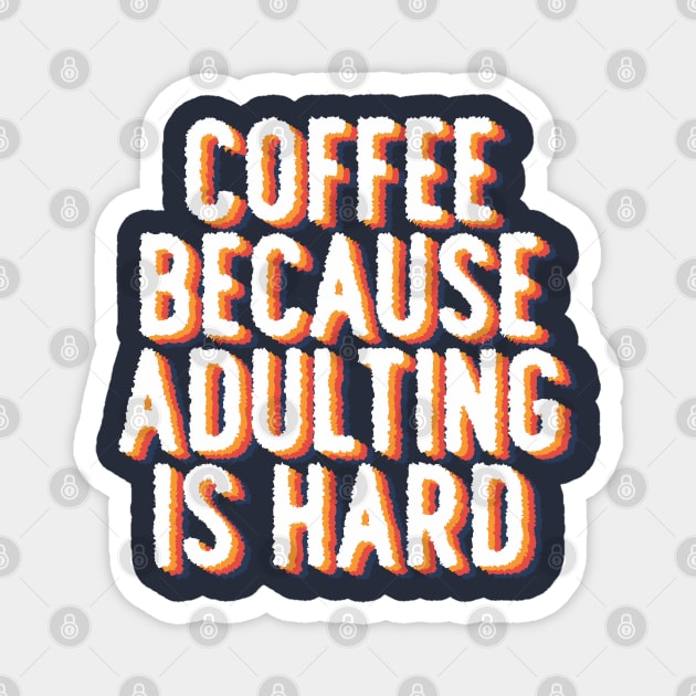 Coffee because adulting is hard Magnet by Brat4