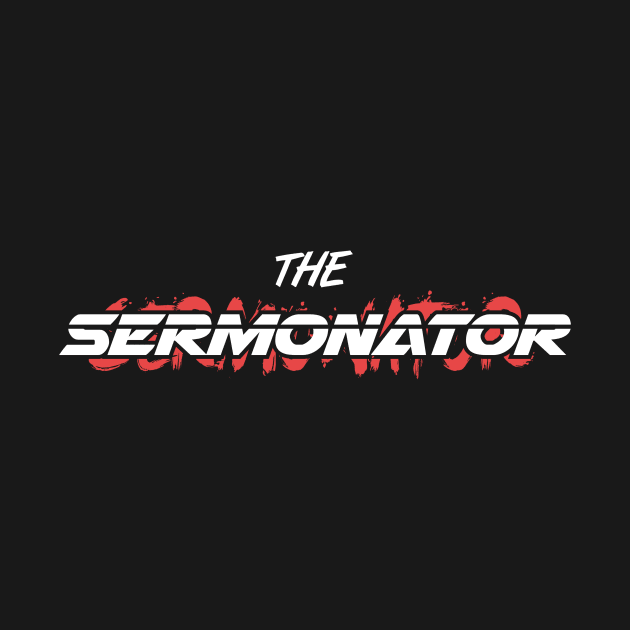 SERMONATOR | Funny Christian Pastor Design by MeatMan