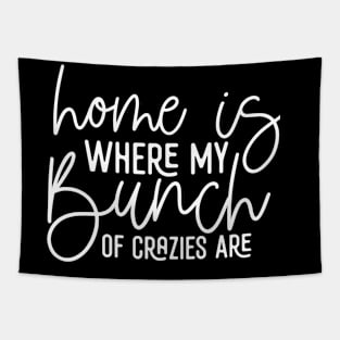 Home Is Where My Bunch Of Crazies Are Tapestry