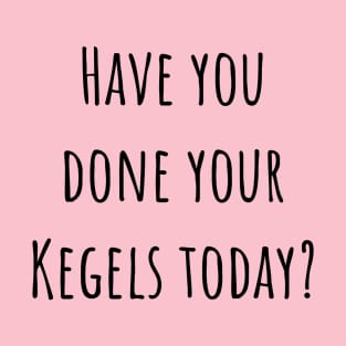 Kegels today? T-Shirt