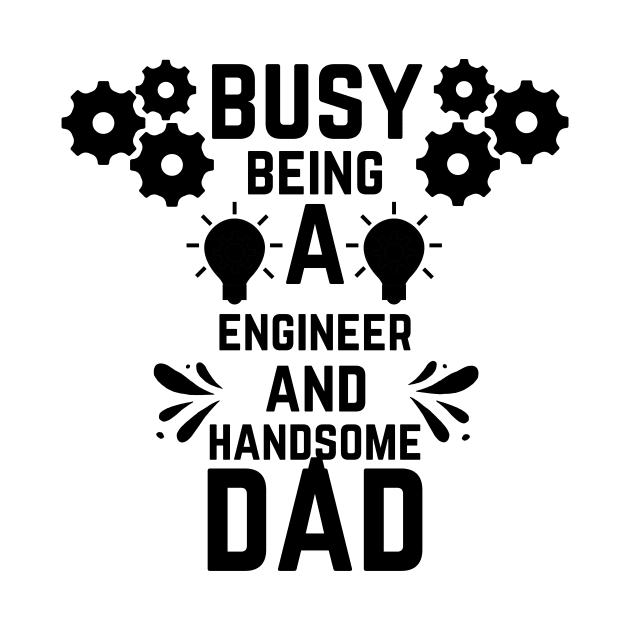 Busy Being A Engineer And A Handsome Dad by NICHE&NICHE