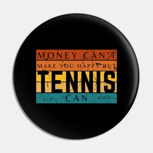 Money Can't Make You Happy But Tennis Can Pin