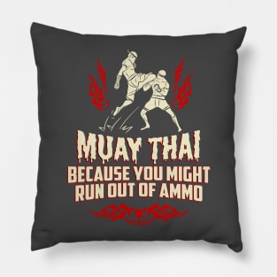 Muay Thai Kickboxing Because You Might Run Out Of Ammo Funny T-Shirt Pillow