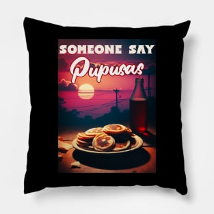 Did Someone Say Pupusas Let's Celebrate National Pupusas Day Pillow