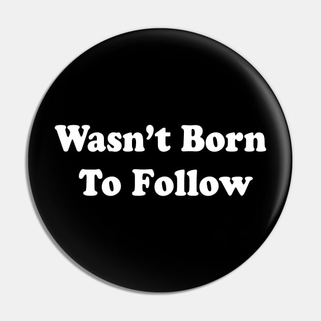 Wasn’t Born  To Follow Pin by TheCosmicTradingPost