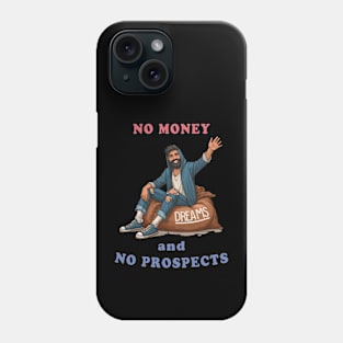 No Money And No Prospects Phone Case