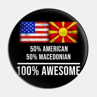 50% American 50% Macedonian 100% Awesome - Gift for Macedonian Heritage From Macedonia Pin