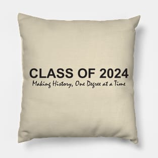 Class of 2024 Making History, One Degree at a Time Pillow