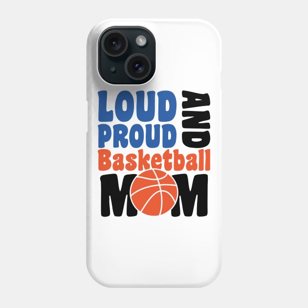 loud proud and basketbal mom - basketball lover Phone Case by artdise