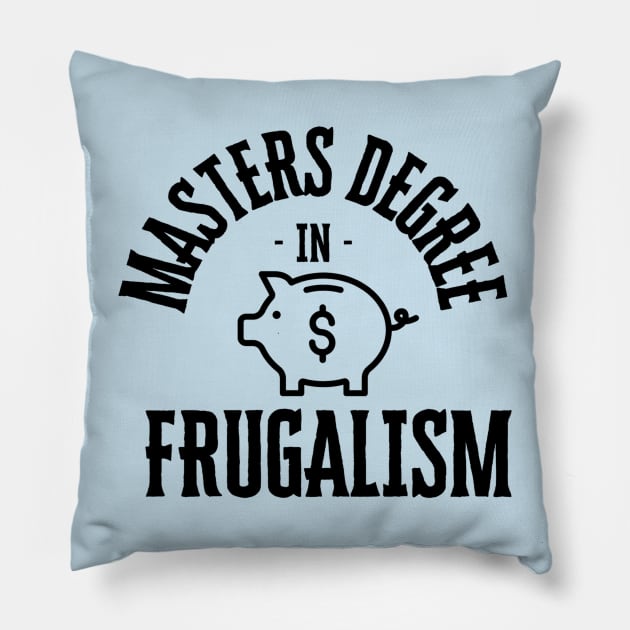 masters degree in frugalism Pillow by segismundoart