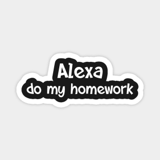 Alexa do my homework Magnet