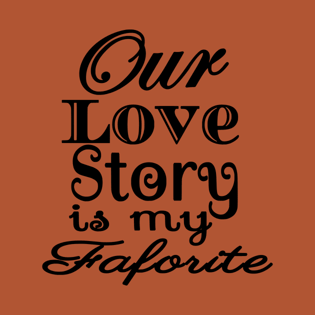 Love Story Is My Favorite by Shop Ovov