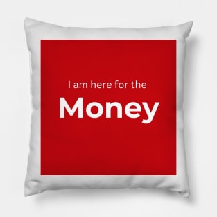 I am here for the money (red) Pillow