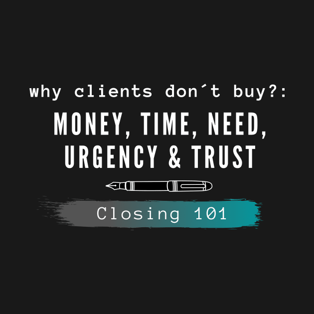 Closing 101-Why clients dont buy by Closer T-shirts