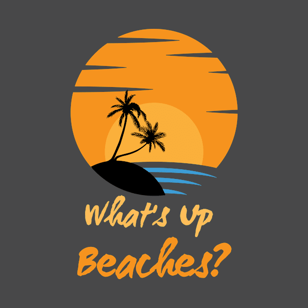 What's Up Beaches - Holiday by TeeNZ