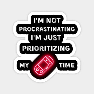 I'm not procrastinating, I'm just prioritizing my game time Magnet