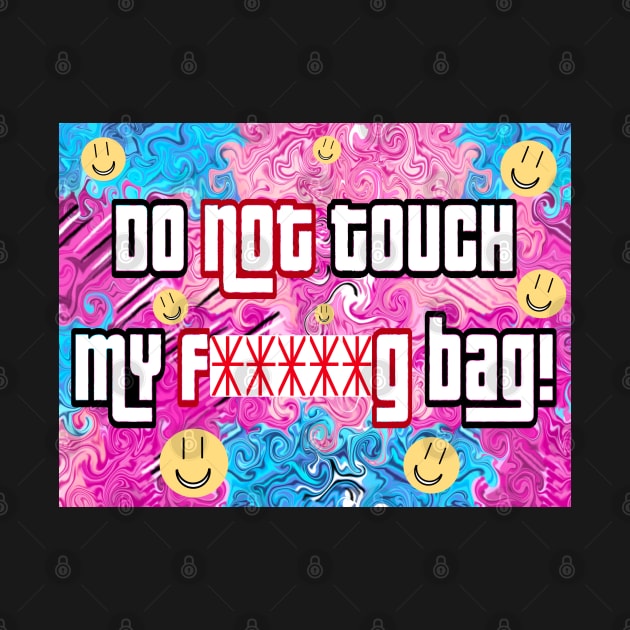 Do not touch my f*****g bag by Orchid's Art