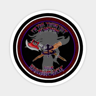 I’m the thing that monsters have nightmares about. Buffy The Vampire Slayer Magnet