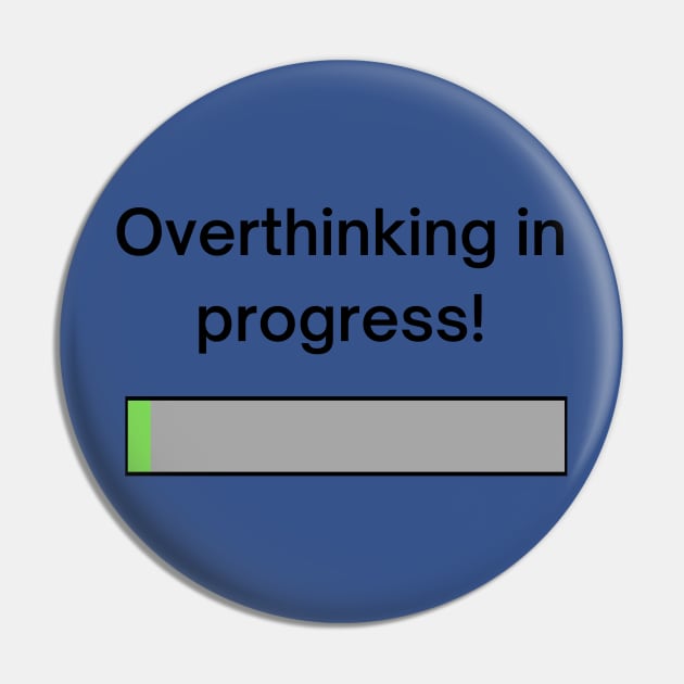 Overthinking in progress! A pretty design with a loading bar with the title "overthinking in progress!' Pin by Blue Heart Design