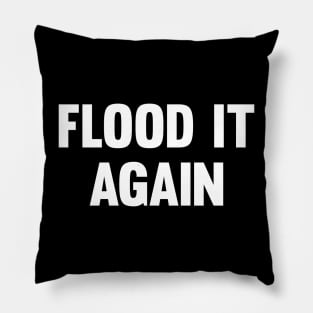 Flood it again Pillow