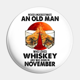 Never Underestimate An Old November Man Who Loves Whiskey Pin