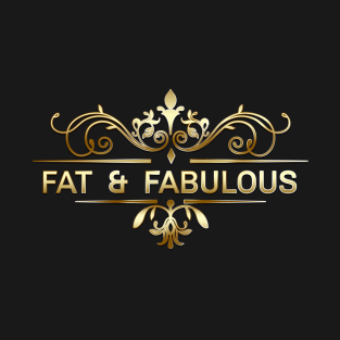 Fat and Fabulous T-Shirt