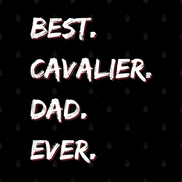 Best Cavalier Dad Ever by BigBoutique