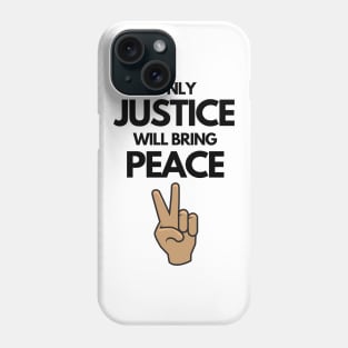 Only Justice Will Bring Peace Phone Case