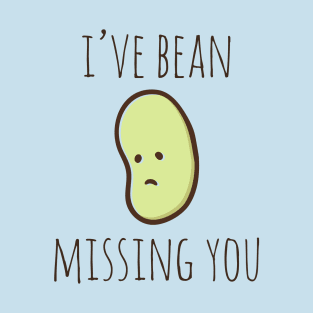 I've Bean Missing You T-Shirt