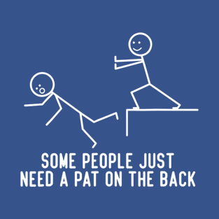 Some People Just Need A Pat On The Back 1 T-Shirt