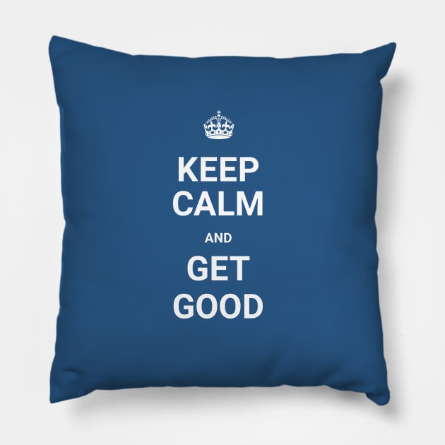 Keep Calm And GET GOOD (Git Gud) Pillow by ORENOB