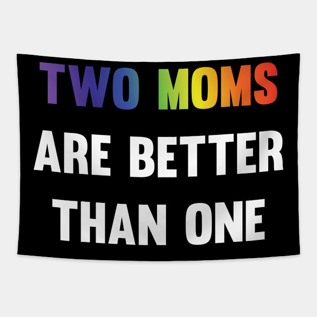 Two Moms are better than one LGBT equality Rainbow Lesbian Tapestry by Riffize