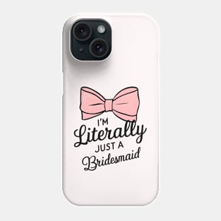 literally just a bridesmaid Phone Case