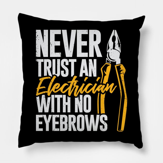 Never Trust An Electrician With No Eyebrows Pillow by Dolde08