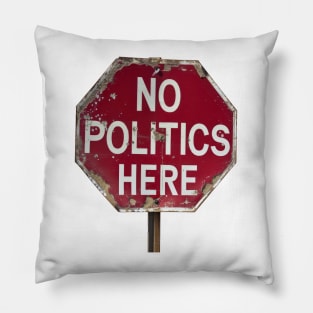 No Politics Here Pillow