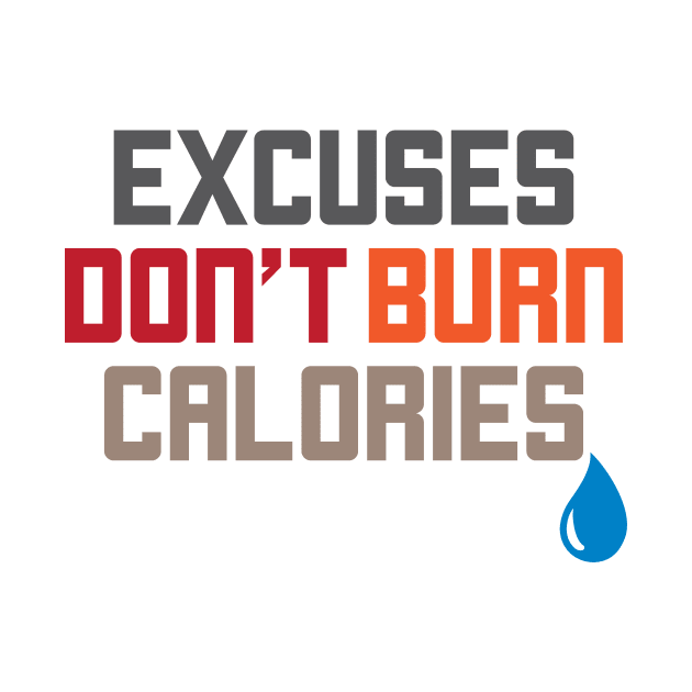 Excuses Don't Burn Calories Motivational Workout by theperfectpresents