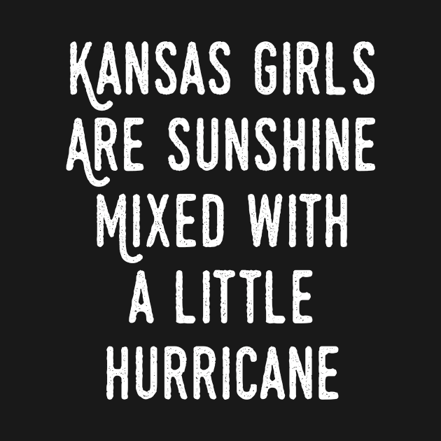 KANSAS GIRLS ARE SUNSHINE MIXED WITH A LITTLE HURRICANE by BTTEES