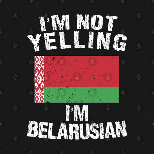 I'm Not Yelling I'm Belarusian by TShirtWaffle1