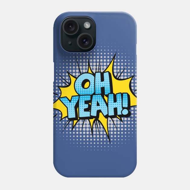 Oh Yeah! Phone Case by JunkyDotCom