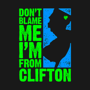 Don't Blame Me – I'm From Clifton T-Shirt