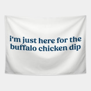 I'm Just Here For The Buffalo Chicken Dip Tapestry